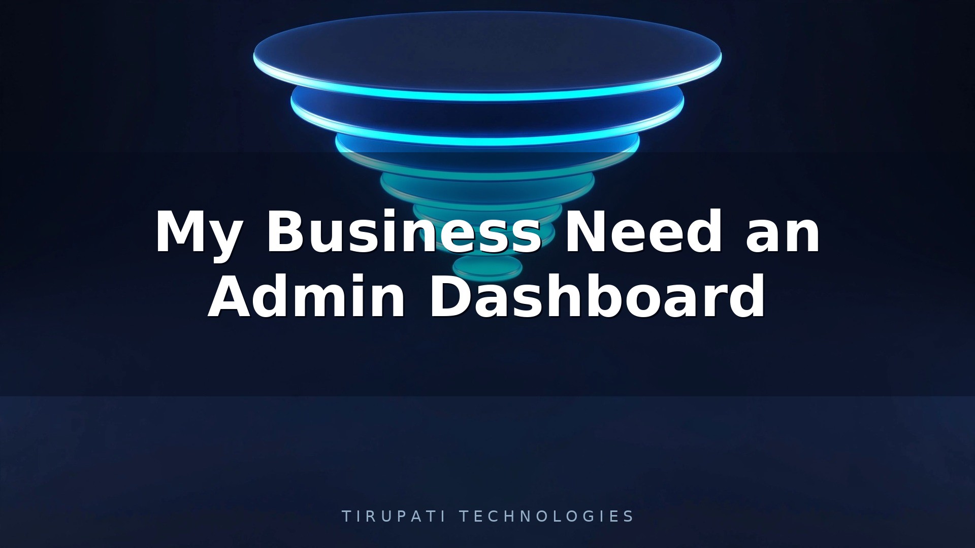 Why Does My Business Need an Admin Dashboard?