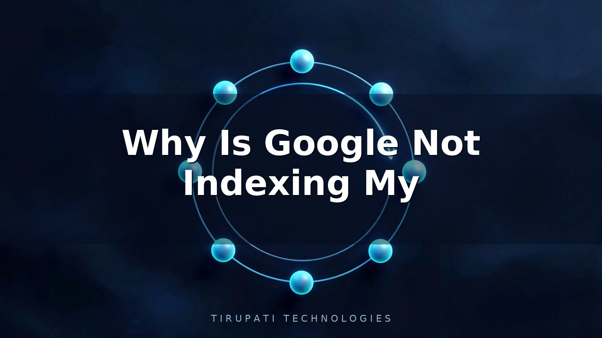 Why Is Google Not Indexing My Website?