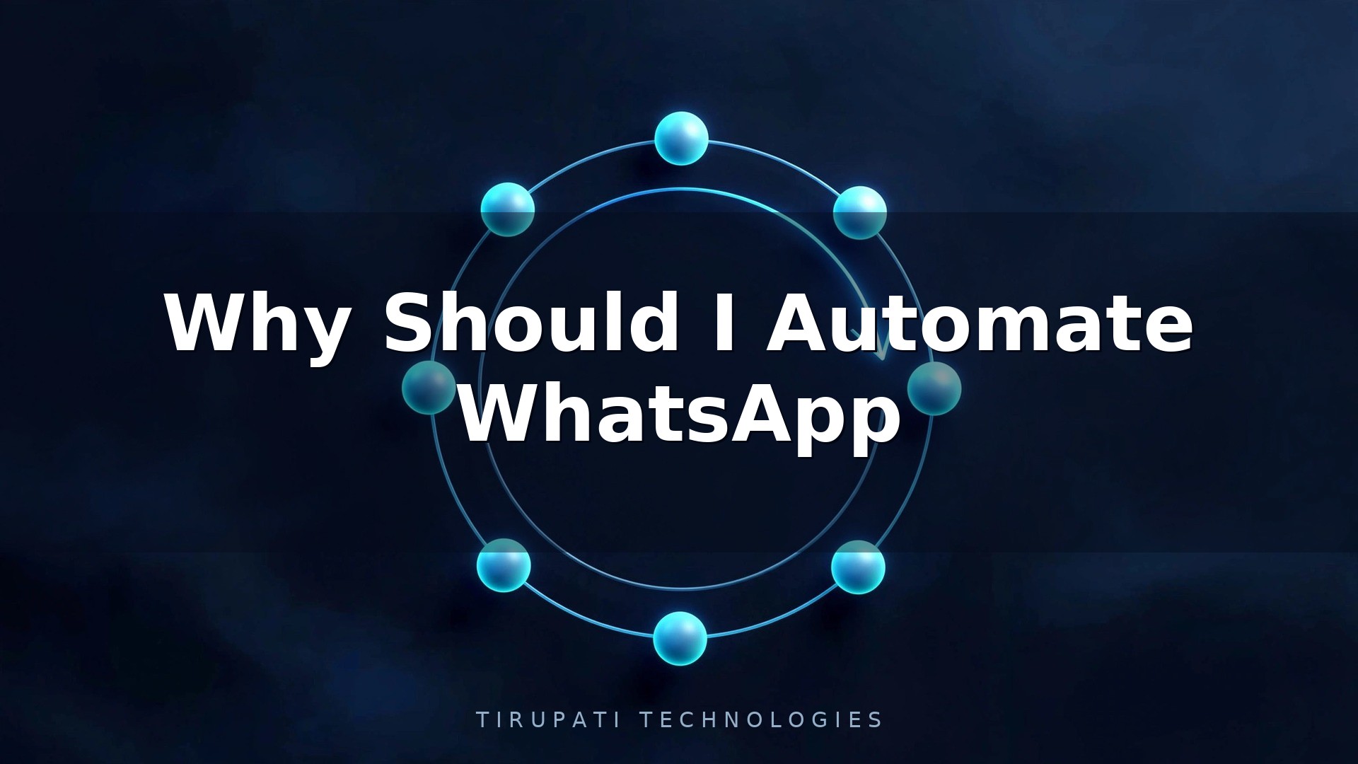 Why Should I Automate WhatsApp?